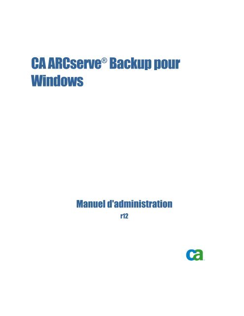 CA ARCserve Backup pour Windows Manuel d ... - CA Technologies