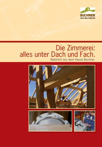 Die Zimmerei: alles unter Dach und Fach. - Holzbau Buchner