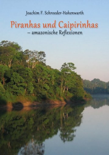 Piranhas und Caipirinhas – amazonische Reflexionen - Joachim F ...