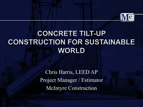 Chris Harris, LEED AP Project Manager / Estimator McIntyre ...