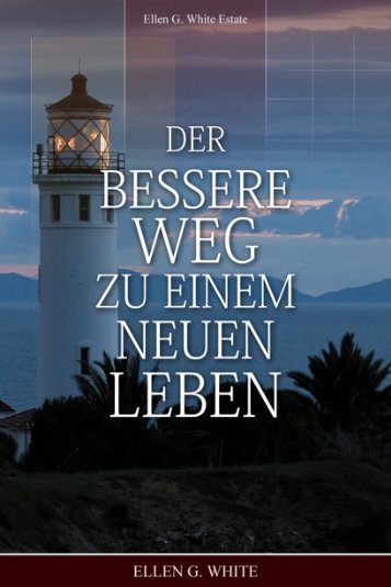 Der bessere Weg zu einem neuen Leben - Ellen G. White Writings