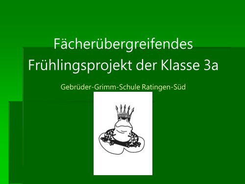 Präsentation Frühlingsprojekt - Gebrüder-Grimm-Schule Ratingen-Süd