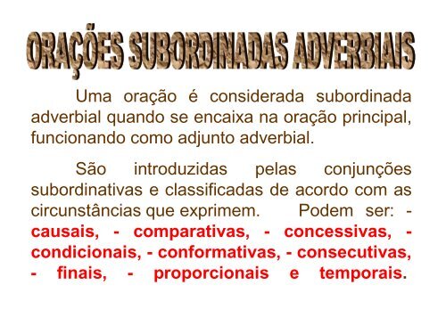 Uma oração é considerada subordinada adverbial quando se ...