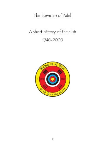 The Bowmen of Adel A short history of the club 1948-2008