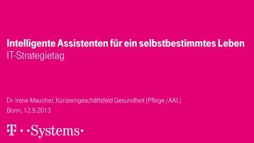 Vortrag Dr. Irene Maucher, T-Systems Intelligente Assistenten für ein ...