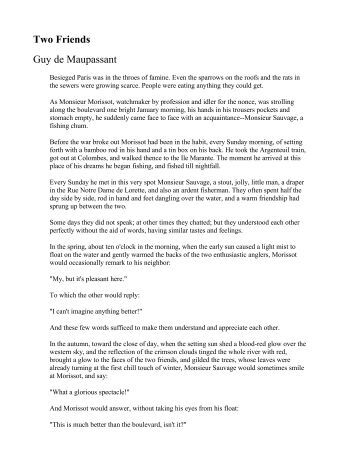 two friends by guy de maupassant essays Share guy de maupassant quotations about eyes, dreams and soul an interactive bilingual edition with literary essays on maupassant by tolstoy, + the piece of string + boule de suif + mademoiselle fifi + pierrot + two friends + la. two friends by guy de maupassant essays Share guy de maupassant quotations about eyes, dreams and soul an interactive bilingual edition with literary essays on maupassant by tolstoy, + the piece of string + boule de suif + mademoiselle fifi + pierrot + two friends + la.