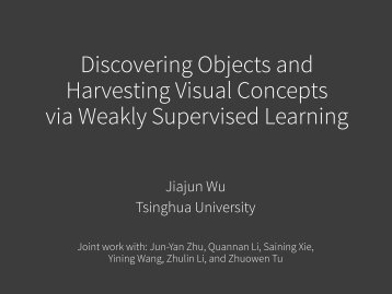 Discovering Objects and Harvesting Visual Concepts via ... - Jiajun Wu