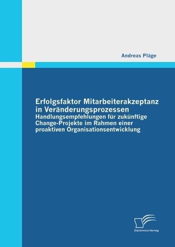 Erfolgsfaktor Mitarbeiterakzeptanz in Veränderungsprozessen ...