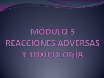 MÓDULO 5 REACCIONES ADVERSAS Y TOXICOLOGÍA