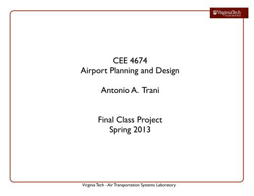 CEE 4674 Airport Planning and Design Antonio A. Trani Final Class ...