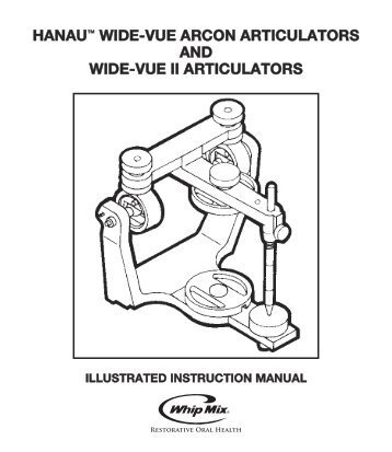 hanau™ wide-vue arcon articulators and wide-vue ii ... - Whip Mix