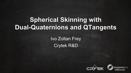 Spherical Skinning with Dual-Quaternions and QTangent - Crytek