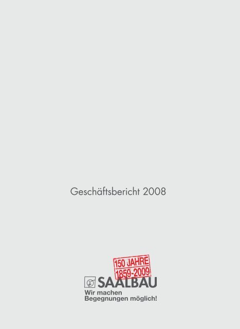 Geschäftsbericht 2008.indd - Saalbau GmbH