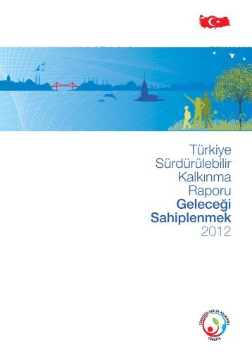 Türkiye Sürdürülebilir Kalkınma Raporu: Geleceği ... - UNDP in Turkey