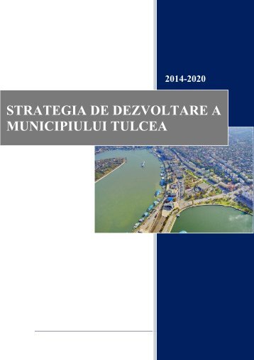 strategia de dezvoltare a municipiului tulcea - Consiliul Judeţean ...