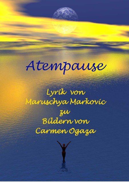 Atempause - Gedichte von Maruschya Markovic zu Bildern von Carmen Ogaza