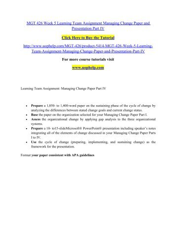 MGT 426 Week 5 Learning Team Assignment Managing Change Paper and Presentation Part IV