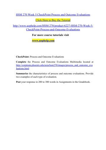 summarize the characteristics of process and outcome evaluations provide two examples of each type o This type of design is the least rigorous in establishing a causal link between program activities and outcomes however, findings using this design may be enough to indicate your program is making a difference depending on how rigorous the proof needs to be, proximity in time between the implementation of the program and the progress on. summarize the characteristics of process and outcome evaluations provide two examples of each type o This type of design is the least rigorous in establishing a causal link between program activities and outcomes however, findings using this design may be enough to indicate your program is making a difference depending on how rigorous the proof needs to be, proximity in time between the implementation of the program and the progress on.