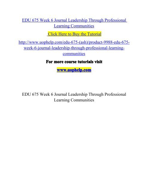 EDU 675 Week 6 Journal Leadership Through Professional Learning Communities/uophelp