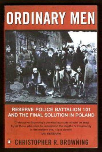 Ordinary Men: Reserve Police Battalion 101 and the Final Solution ...