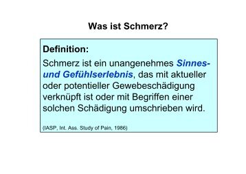 Definition: Schmerz ist ein unangenehmes Sinnes- und ...