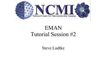 EMAN Tutorial Session #2 - NCMI