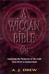 A Wiccan Bible - Exploring the Mysteries of the Craft from Birth to ...