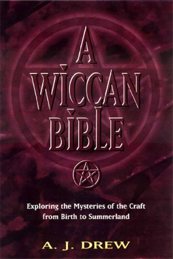 A Wiccan Bible - Exploring the Mysteries of the Craft from Birth to ...