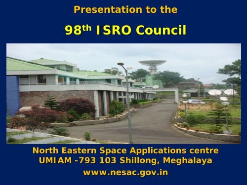 Presentation to the 98th ISRO Council - North Eastern Space ...