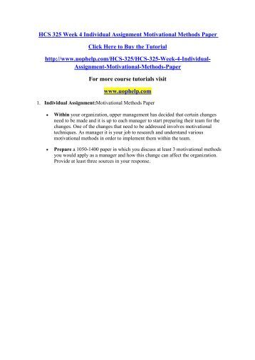 motivational methods paper for hcs 325 Within your organization upper management has decided that certain changes need to be made and it is up each manager start preparing their team for. motivational methods paper for hcs 325 Within your organization upper management has decided that certain changes need to be made and it is up each manager start preparing their team for.