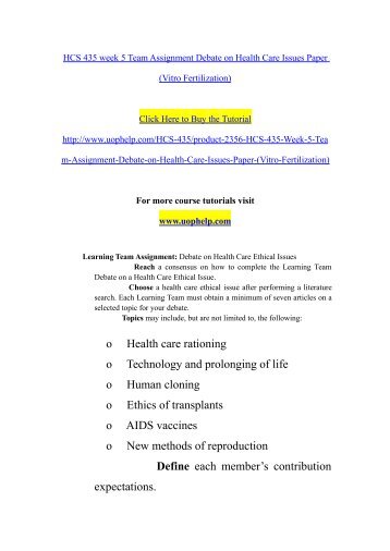 HCS 435 week 5 Team Assignment Debate on Health Care Issues Paper (Vitro Fertilization)/uophelp