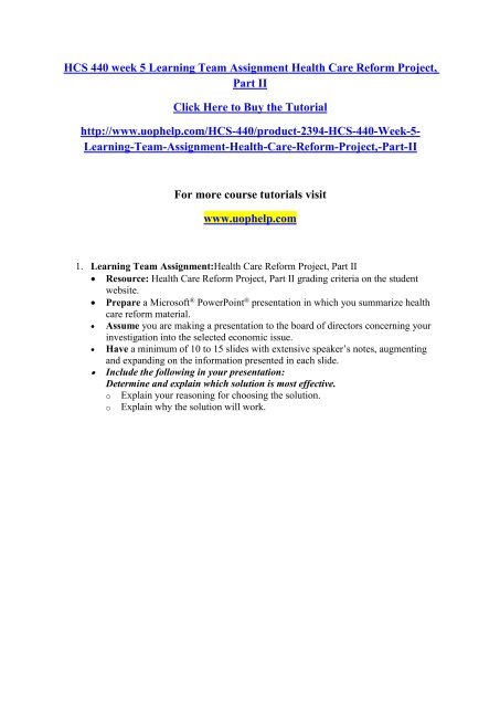 HCS 440 week 5 Learning Team Assignment Health Care Reform Project/uophelp