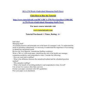 week 4 hca 270 annualizing staff Hca 270 week 4 individual annualizing staffing (new)pdf text for more course tutorials visit wwwuophelpcom individual annualizing staffing review exhibit 9-2 in ch 9 of health care. week 4 hca 270 annualizing staff Hca 270 week 4 individual annualizing staffing (new)pdf text for more course tutorials visit wwwuophelpcom individual annualizing staffing review exhibit 9-2 in ch 9 of health care.