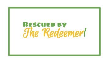 Rescued By The Redeemer