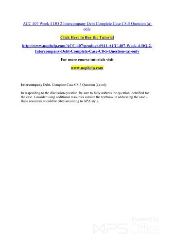 ACC 407 Week 4 DQ 2 Intercompany Debt Complete Case C8-5 Question (a) only/Uophelp