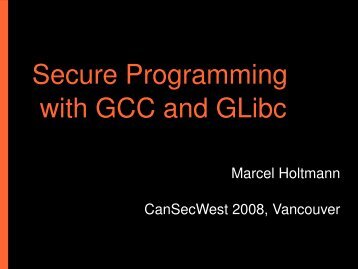 Secure Programming with GCC and GLibc - CanSecWest