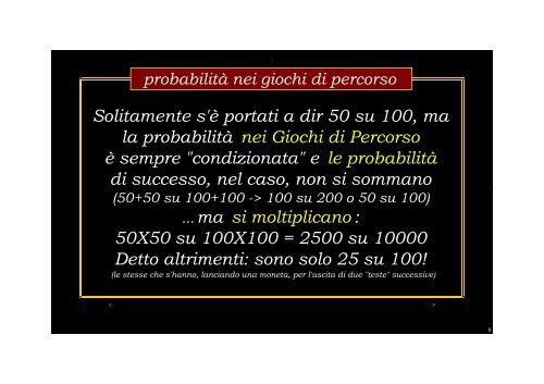 un autentico "colpo da biliardo" cui servono otto sponde per il successo