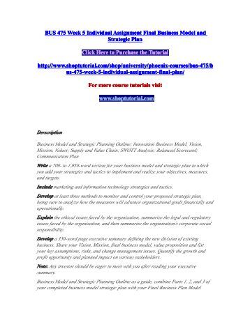 bus 475 week 5 individual assignment Bus 475 is a online tutorial store we provides bus 475 week 2 individual bus 475 week 5 individual assignment final business model and strategic plan. bus 475 week 5 individual assignment Bus 475 is a online tutorial store we provides bus 475 week 2 individual bus 475 week 5 individual assignment final business model and strategic plan.