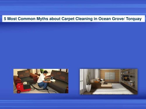 5 Most Common Myths about Carpet Cleaning in Ocean Grove Torquay.pdf