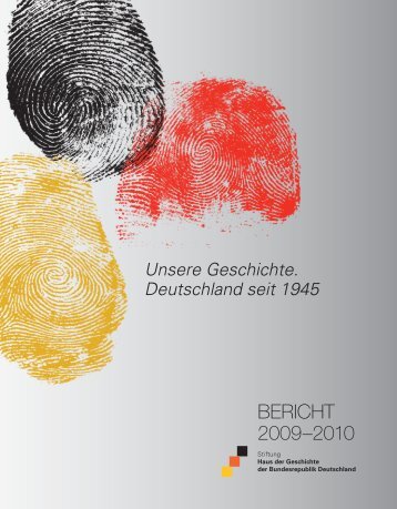BERICHT 2009–2010 - Stiftung Haus der Geschichte der ...