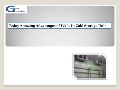 Enjoy Amazing Advantages of Walk-In Cold Storage Unit.pdf