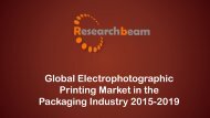 Global Electrophotographic Printing Market in the Packaging Industry 2019.pdf