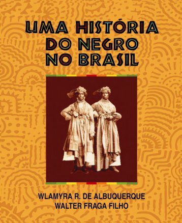 UMA HISTÓRIA DO NEGRO NO BRASIL