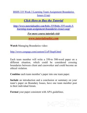 bshs 335 week 3 boundary issues Bshs/335 week 3 learning team boundaries issues include an introduction and a conclusion or summary on your team’s paper on boundary issues. bshs 335 week 3 boundary issues Bshs/335 week 3 learning team boundaries issues include an introduction and a conclusion or summary on your team’s paper on boundary issues.