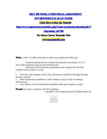 mgt 498 week three individual environmental scan A strategic management plan addresses four different management functions: environmental scanning, strategy formulation, strategy implementation, evaluation and control weeks 3, 4 and 5 individual assignments (part 1, part 2 and part 3) are integrated to generate a strategic management plan. mgt 498 week three individual environmental scan A strategic management plan addresses four different management functions: environmental scanning, strategy formulation, strategy implementation, evaluation and control weeks 3, 4 and 5 individual assignments (part 1, part 2 and part 3) are integrated to generate a strategic management plan.