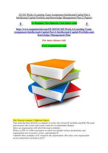 OI 365 Week 4 Learning Team Assignment Intellectual Capital Part I Intellectual Capital Portfolio and Knowledge Management Plan (2 Papers)