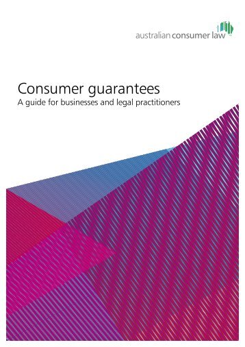 Consumer Guarantees Guide - The Australian Consumer Law