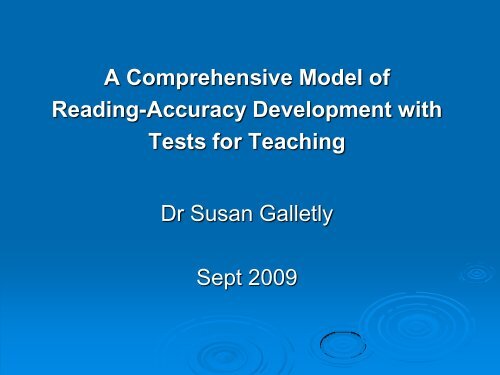 Reading-Accuracy Development with Tests for Teaching Dr Susan Galletly Sept 2009