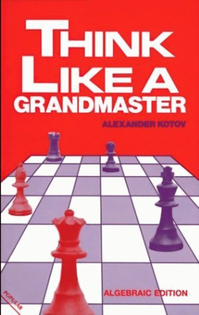 Kotov, Alexander - Think Like a Grandmaster.pdf - The Fellowship