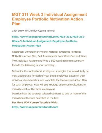 mgt 311 motivational plan Mgt 311 week 3 individual assignment employee portfolio motivation action plan (2 papers) for more course tutorials visit wwwuophelpcom this tutorial contains 2. mgt 311 motivational plan Mgt 311 week 3 individual assignment employee portfolio motivation action plan (2 papers) for more course tutorials visit wwwuophelpcom this tutorial contains 2.